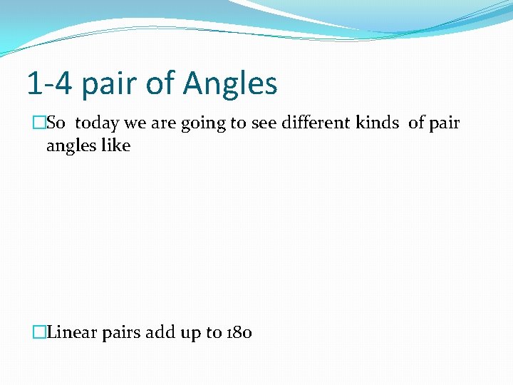 1 -4 pair of Angles �So today we are going to see different kinds