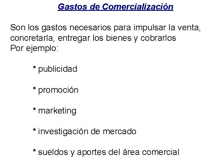 Gastos de Comercialización Son los gastos necesarios para impulsar la venta, concretarla, entregar los