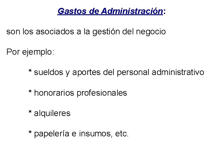 Gastos de Administración: son los asociados a la gestión del negocio Por ejemplo: *