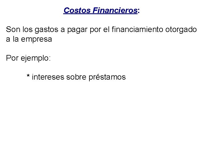 Costos Financieros: Son los gastos a pagar por el financiamiento otorgado a la empresa