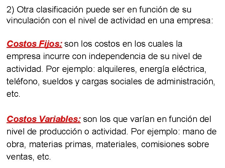 2) Otra clasificación puede ser en función de su vinculación con el nivel de