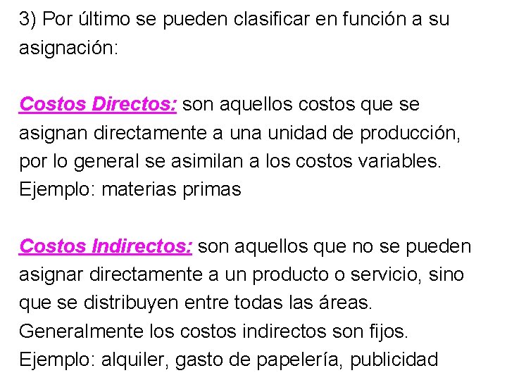 3) Por último se pueden clasificar en función a su asignación: Costos Directos: son