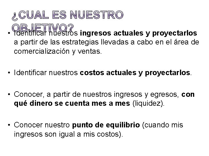  • Identificar nuestros ingresos actuales y proyectarlos a partir de las estrategias llevadas