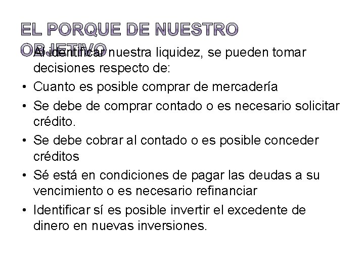  • • • Al identificar nuestra liquidez, se pueden tomar decisiones respecto de: