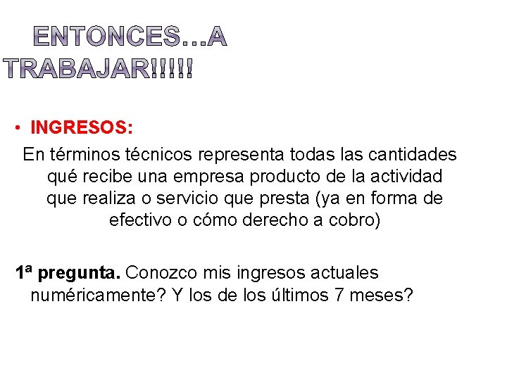  • INGRESOS: En términos técnicos representa todas las cantidades qué recibe una empresa