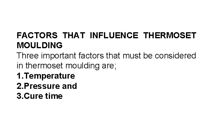 FACTORS THAT INFLUENCE THERMOSET MOULDING Three important factors that must be considered in thermoset