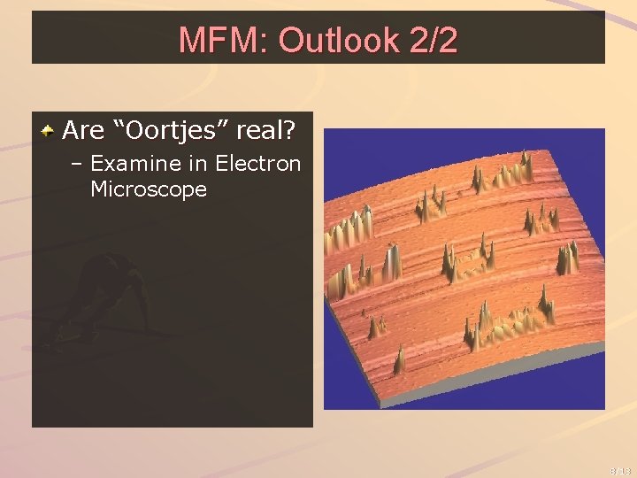 MFM: Outlook 2/2 Are “Oortjes” real? – Examine in Electron Microscope 8/13 