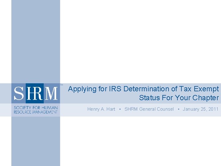 Applying for IRS Determination of Tax Exempt Status For Your Chapter Henry A. Hart