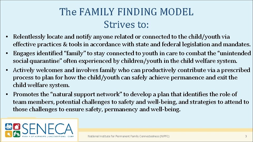 The FAMILY FINDING MODEL Strives to: • Relentlessly locate and notify anyone related or The FAMILY FINDING MODEL Strives to: • Relentlessly locate and notify anyone related or