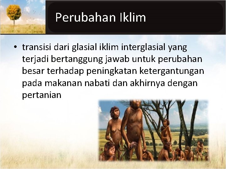 Perubahan Iklim • transisi dari glasial iklim interglasial yang terjadi bertanggung jawab untuk perubahan