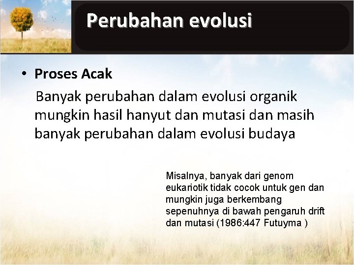 Perubahan evolusi • Proses Acak Banyak perubahan dalam evolusi organik mungkin hasil hanyut dan