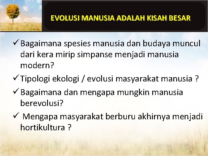 EVOLUSI MANUSIA ADALAH KISAH BESAR ü Bagaimana spesies manusia dan budaya muncul dari kera