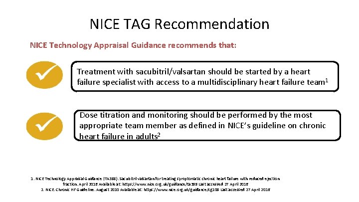 NICE TAG Recommendation NICE Technology Appraisal Guidance recommends that: Treatment with sacubitril/valsartan should be NICE TAG Recommendation NICE Technology Appraisal Guidance recommends that: Treatment with sacubitril/valsartan should be