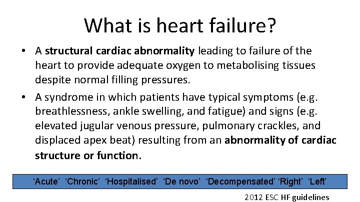 What is heart failure? • A structural cardiac abnormality leading to failure of the What is heart failure? • A structural cardiac abnormality leading to failure of the