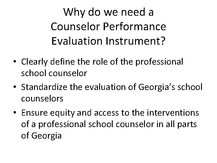 Why do we need a Counselor Performance Evaluation Instrument? • Clearly define the role