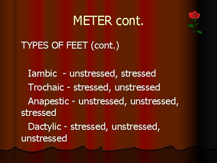 METER cont. TYPES OF FEET (cont. ) Iambic - unstressed, stressed Trochaic - stressed,