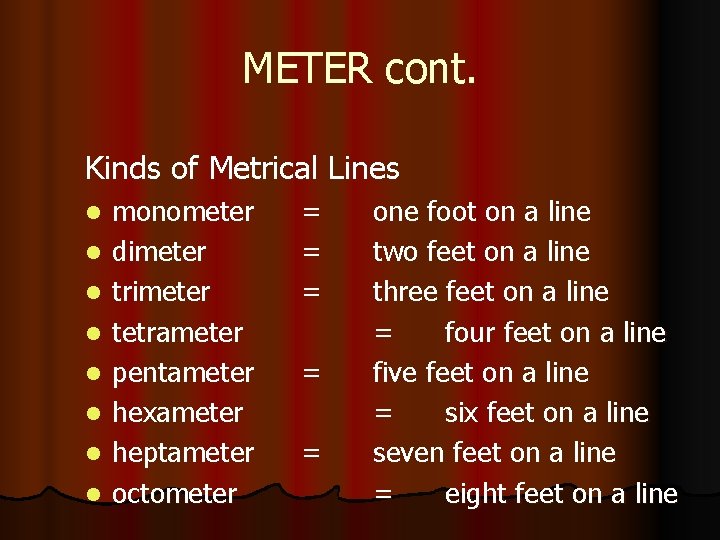 METER cont. Kinds of Metrical Lines l l l l monometer dimeter trimeter tetrameter