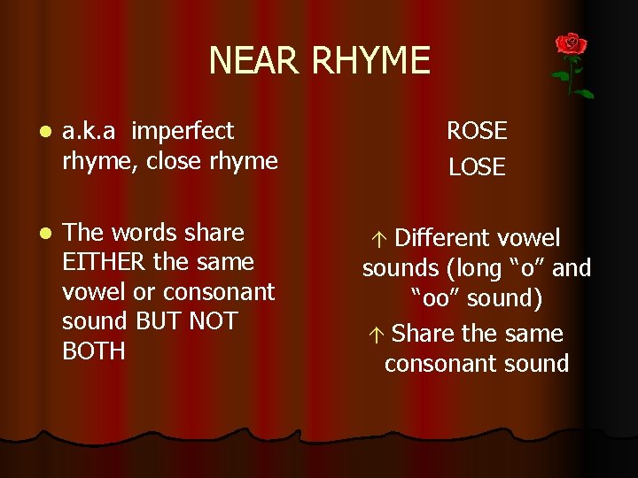NEAR RHYME l a. k. a imperfect rhyme, close rhyme l The words share