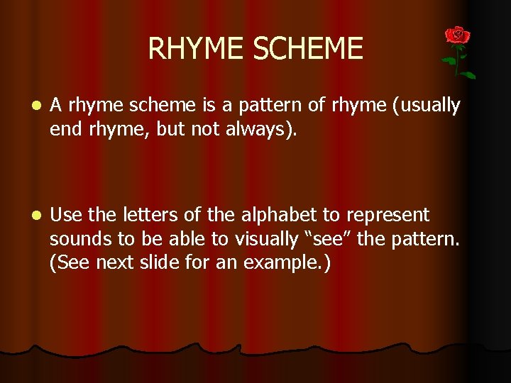 RHYME SCHEME l A rhyme scheme is a pattern of rhyme (usually end rhyme,