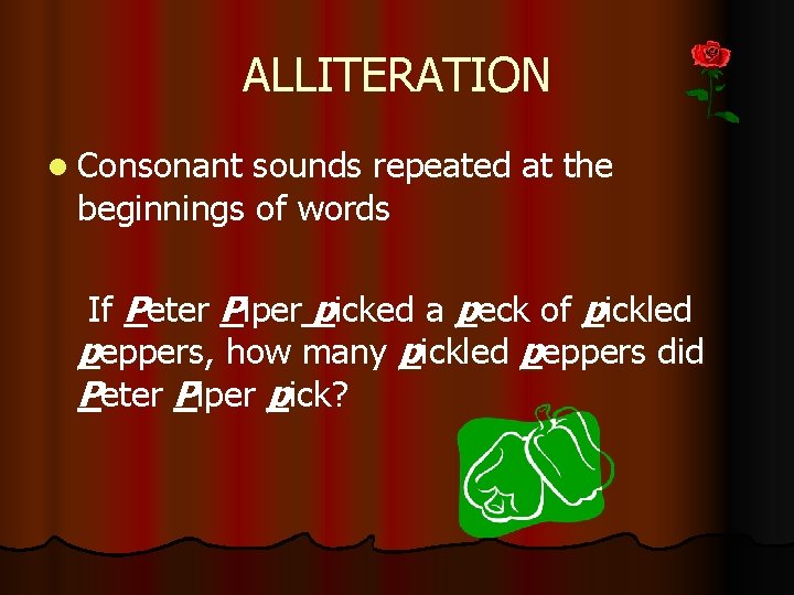 ALLITERATION l Consonant sounds repeated at the beginnings of words If Peter Piper picked
