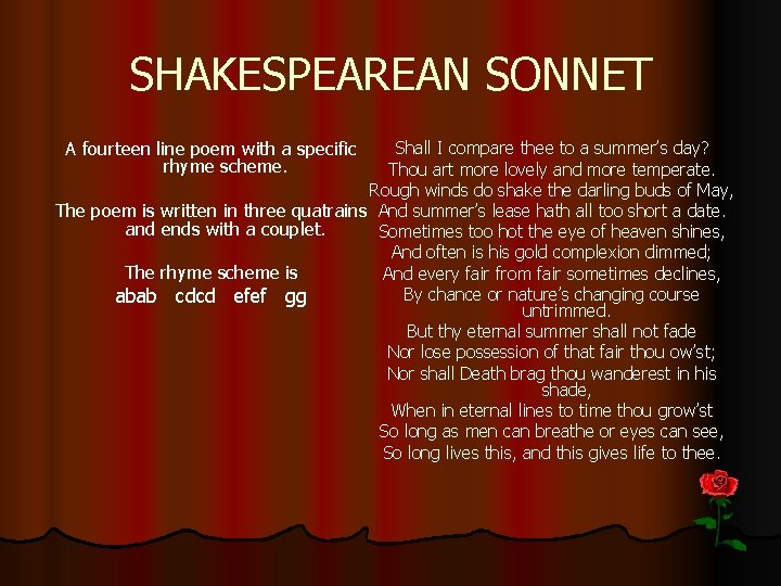 SHAKESPEAREAN SONNET A fourteen line poem with a specific rhyme scheme. Shall I compare