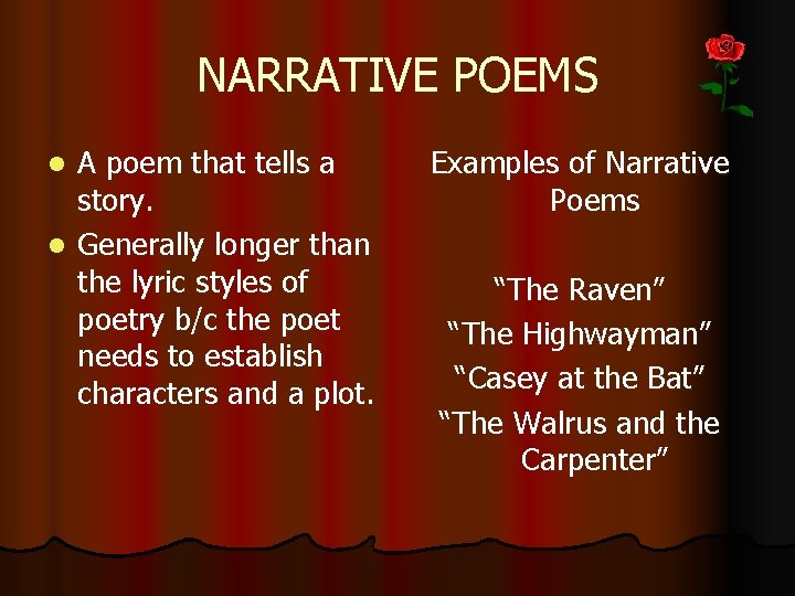 NARRATIVE POEMS A poem that tells a story. l Generally longer than the lyric