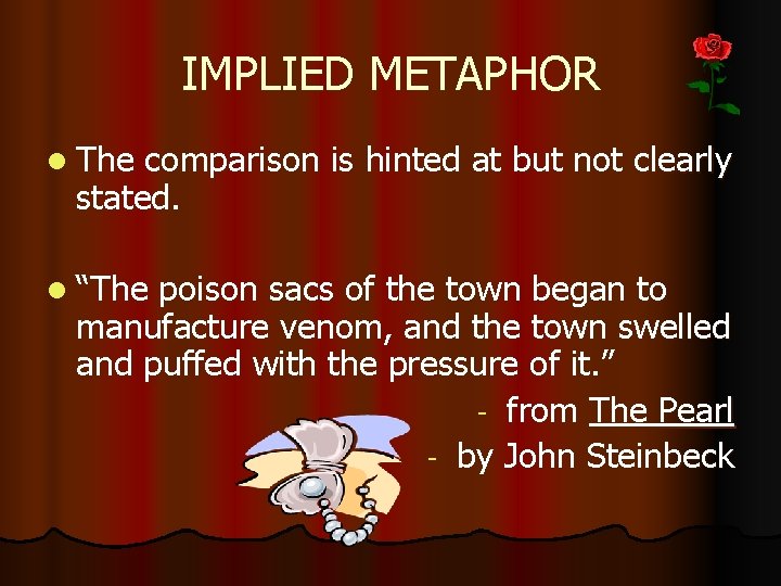 IMPLIED METAPHOR l The comparison is hinted at but not clearly stated. l “The