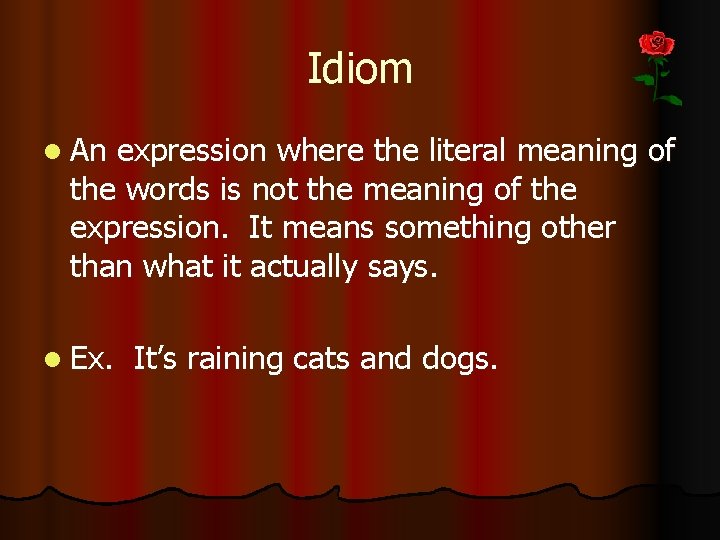 Idiom l An expression where the literal meaning of the words is not the