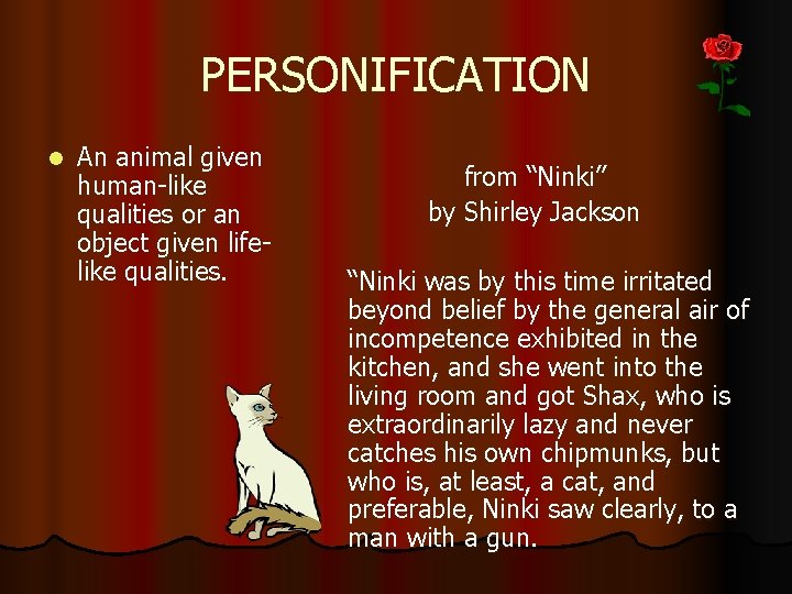 PERSONIFICATION l An animal given human-like qualities or an object given lifelike qualities. from