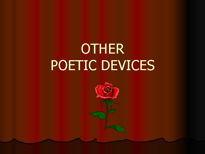 OTHER POETIC DEVICES 