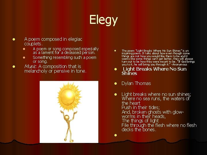 Elegy l A poem composed in elegiac couplets. l l l A poem or