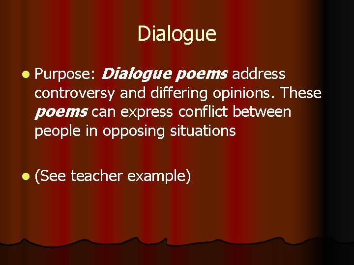 Dialogue l Purpose: Dialogue poems address controversy and differing opinions. These poems can express
