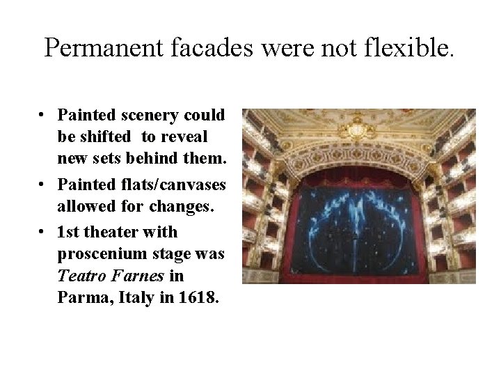 Permanent facades were not flexible. • Painted scenery could be shifted to reveal new