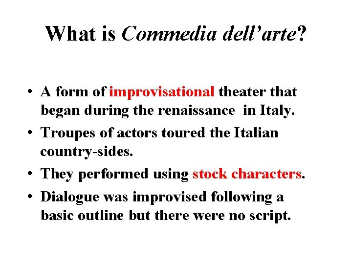 What is Commedia dell’arte? • A form of improvisational theater that began during the
