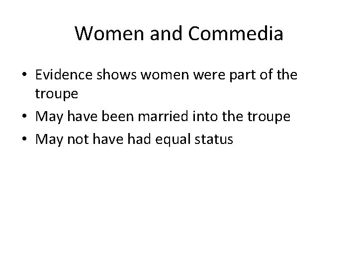 Women and Commedia • Evidence shows women were part of the troupe • May