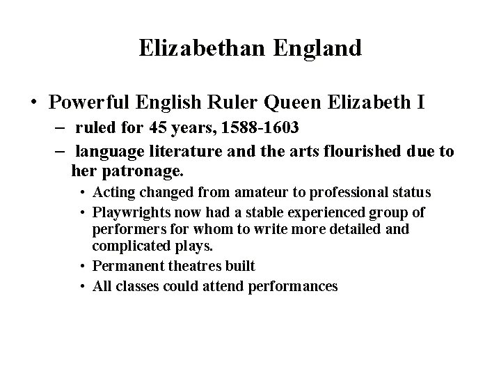 Elizabethan England • Powerful English Ruler Queen Elizabeth I – ruled for 45 years,