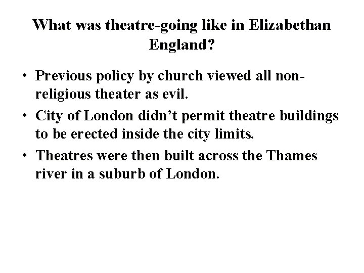 What was theatre-going like in Elizabethan England? • Previous policy by church viewed all
