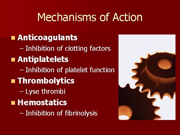 Mechanisms of Action n Anticoagulants – Inhibition of clotting factors n Antiplatelets – Inhibition