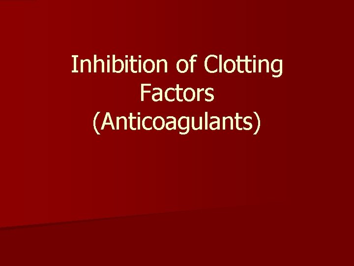 Inhibition of Clotting Factors (Anticoagulants) 