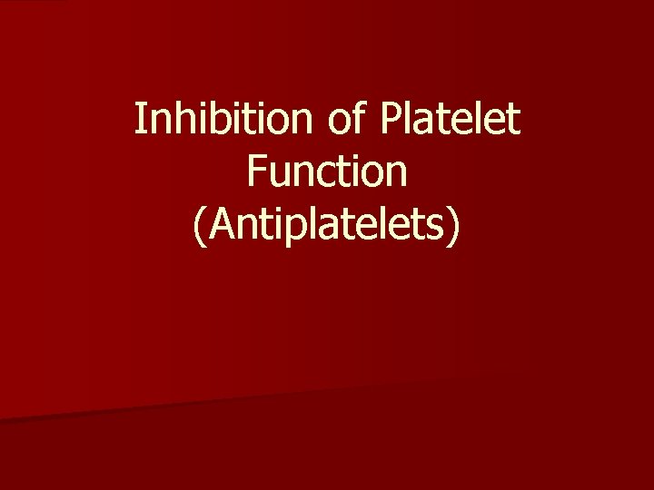 Inhibition of Platelet Function (Antiplatelets) 