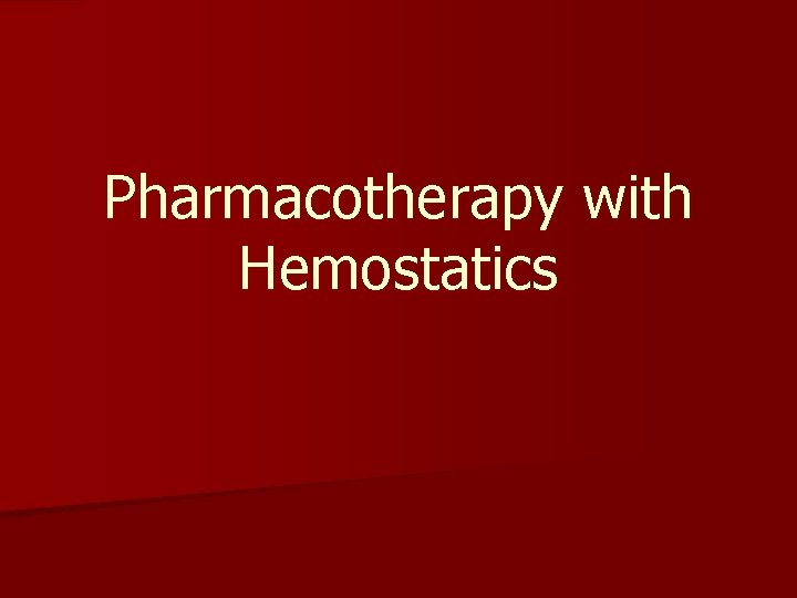 Pharmacotherapy with Hemostatics 