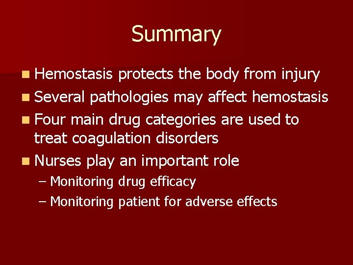 Summary n Hemostasis protects the body from injury n Several pathologies may affect hemostasis