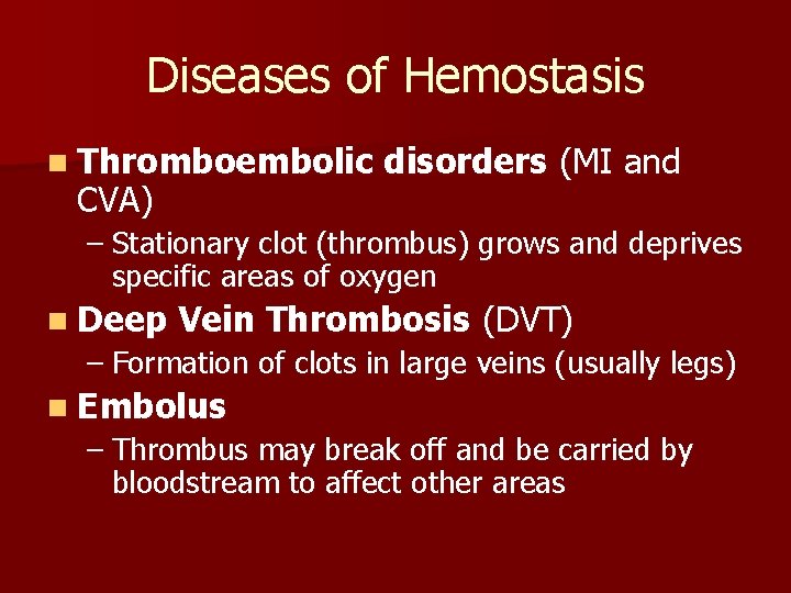 Diseases of Hemostasis n Thromboembolic CVA) disorders (MI and – Stationary clot (thrombus) grows