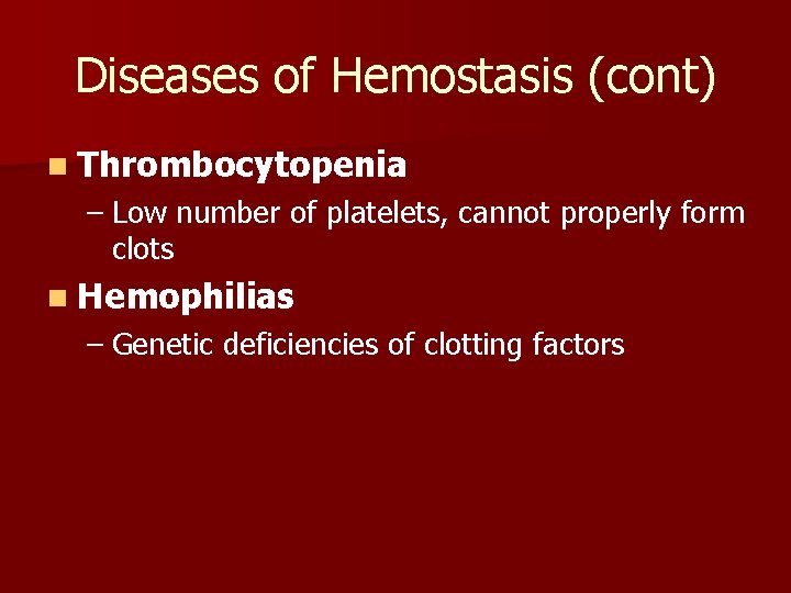 Diseases of Hemostasis (cont) n Thrombocytopenia – Low number of platelets, cannot properly form