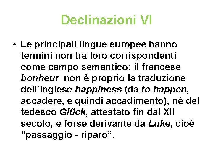 Declinazioni VI • Le principali lingue europee hanno termini non tra loro corrispondenti come