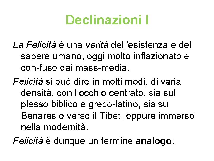 Declinazioni I La Felicità è una verità dell’esistenza e del sapere umano, oggi molto