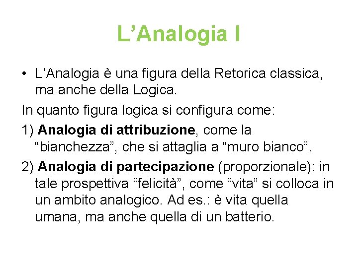 L’Analogia I • L’Analogia è una figura della Retorica classica, ma anche della Logica.