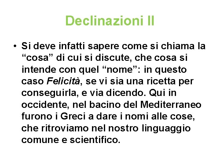 Declinazioni II • Si deve infatti sapere come si chiama la “cosa” di cui