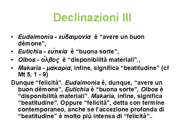 Declinazioni III • Eudaimonìa - ευ δαιμονία è “avere un buon dèmone”, • Eutichìa