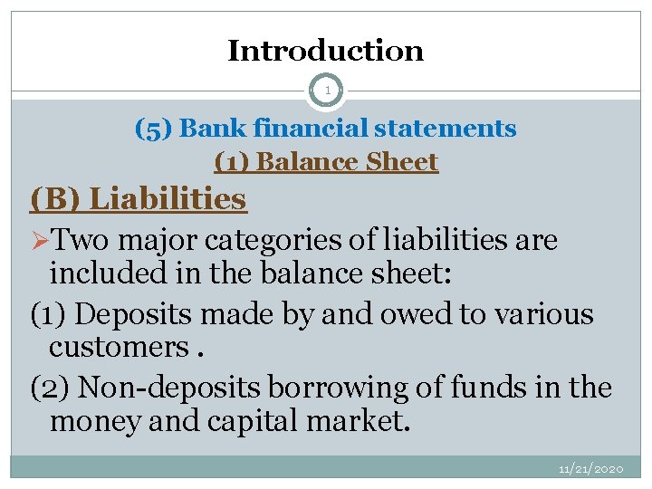 Introduction 1 (5) Bank financial statements (1) Balance Sheet (B) Liabilities ØTwo major categories